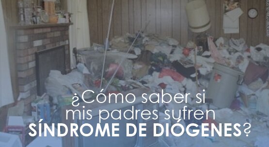 Cómo saber si tus padres tienen Síndrome de Diógenes