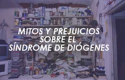 Mitos y prejuicios sobre el Síndrome de Diógenes